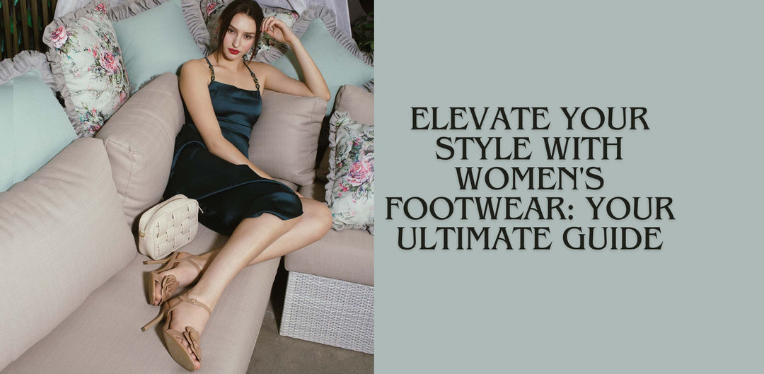 Elevate Your Style with Women's Footwear: Your Ultimate Guide