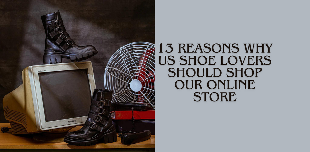 13 Reasons Why US Shoe Lovers Should Shop Our Online Store