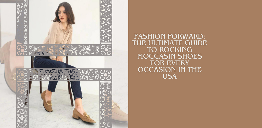 Fashion Forward: The Ultimate Guide to Rocking Moccasin Shoes for Every Occasion in the USA